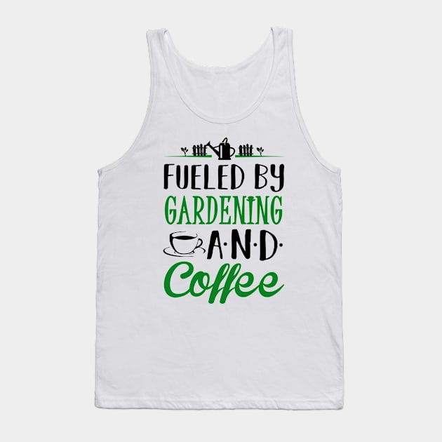 Fueled by Gardening and Coffee Tank Top by KsuAnn